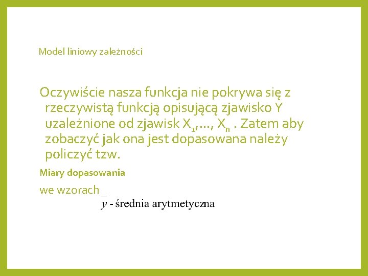 Model liniowy zależności Oczywiście nasza funkcja nie pokrywa się z rzeczywistą funkcją opisującą zjawisko