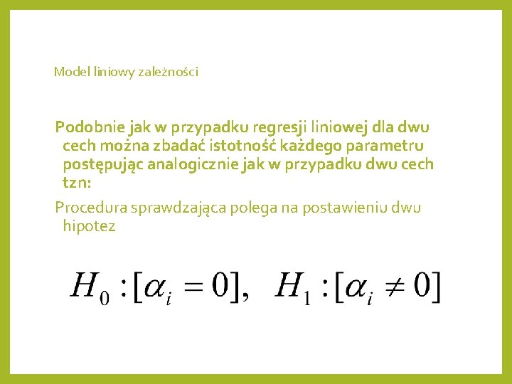 Model liniowy zależności Podobnie jak w przypadku regresji liniowej dla dwu cech można zbadać