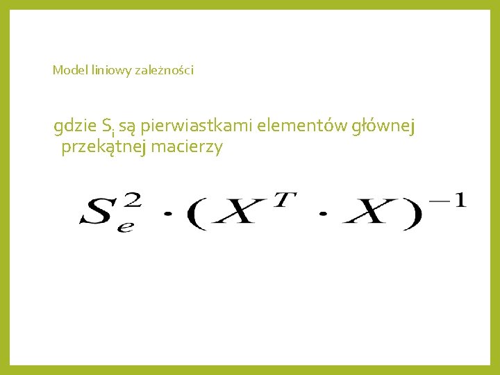 Model liniowy zależności gdzie Si są pierwiastkami elementów głównej przekątnej macierzy 