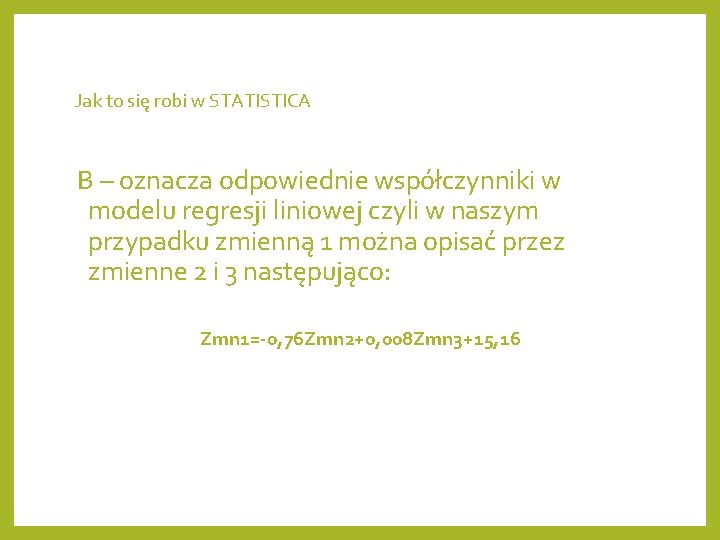 Jak to się robi w STATISTICA B – oznacza odpowiednie współczynniki w modelu regresji