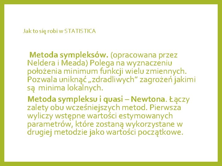 Jak to się robi w STATISTICA Metoda sympleksów. (opracowana przez Neldera i Meada) Polega