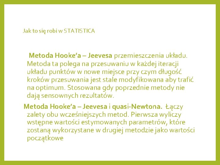 Jak to się robi w STATISTICA Metoda Hooke’a – Jeevesa przemieszczenia układu. Metoda ta