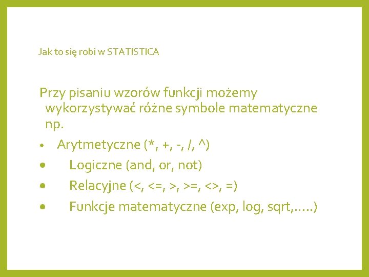 Jak to się robi w STATISTICA Przy pisaniu wzorów funkcji możemy wykorzystywać różne symbole