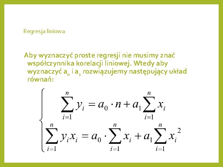 Regresja liniowa Aby wyznaczyć proste regresji nie musimy znać współczynnika korelacji liniowej. Wtedy aby