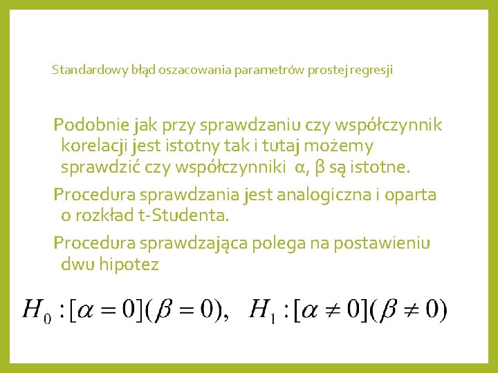 Standardowy błąd oszacowania parametrów prostej regresji Podobnie jak przy sprawdzaniu czy współczynnik korelacji jest