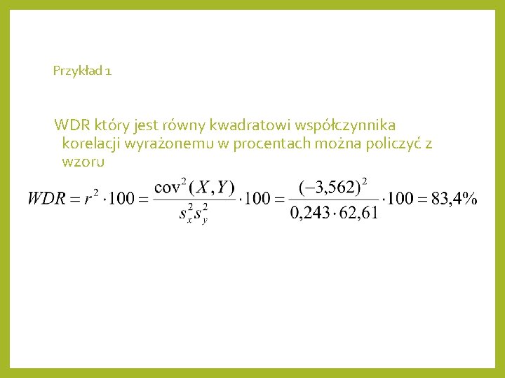 Przykład 1 WDR który jest równy kwadratowi współczynnika korelacji wyrażonemu w procentach można policzyć