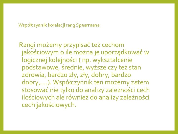 Współczynnik korelacji rang Spearmana Rangi możemy przypisać też cechom jakościowym o ile można je