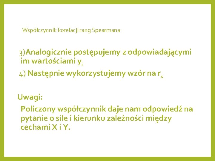 Współczynnik korelacji rang Spearmana 3)Analogicznie postępujemy z odpowiadającymi im wartościami yi 4) Następnie wykorzystujemy