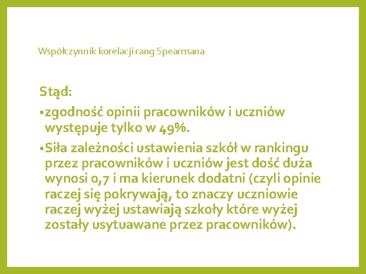 Współczynnik korelacji rang Spearmana Stąd: • zgodność opinii pracowników i uczniów występuje tylko w