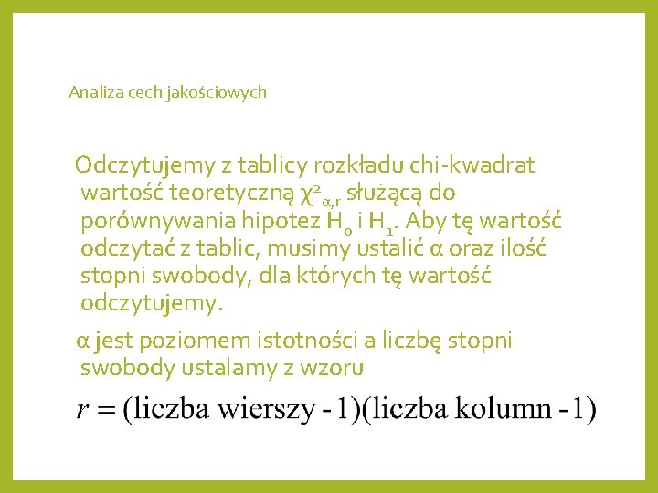 Analiza cech jakościowych Odczytujemy z tablicy rozkładu chi-kwadrat wartość teoretyczną χ2α, r służącą do