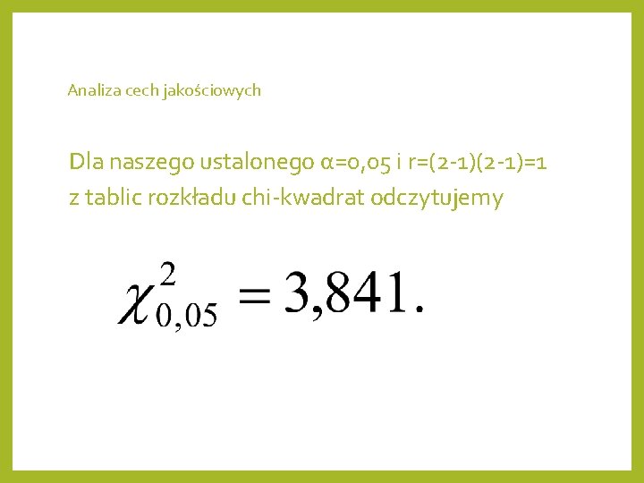 Analiza cech jakościowych Dla naszego ustalonego α=0, 05 i r=(2 -1)=1 z tablic rozkładu