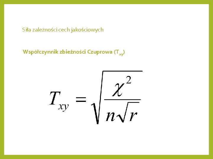 Siła zależności cech jakościowych Współczynnik zbieżności Czuprowa (Txy) 