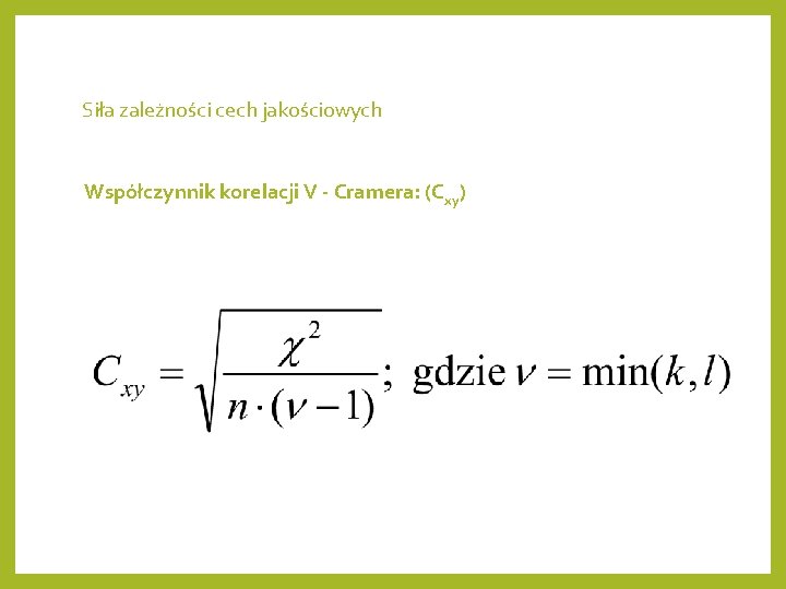 Siła zależności cech jakościowych Współczynnik korelacji V - Cramera: (Cxy) 