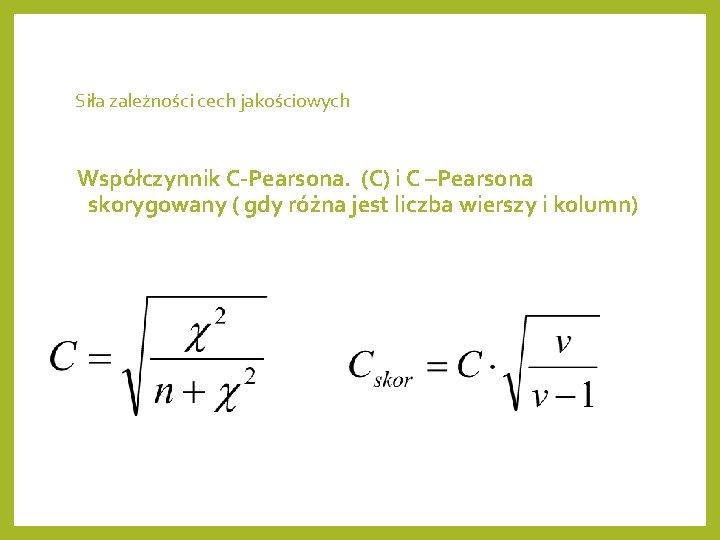 Siła zależności cech jakościowych Współczynnik C-Pearsona. (C) i C –Pearsona skorygowany ( gdy różna