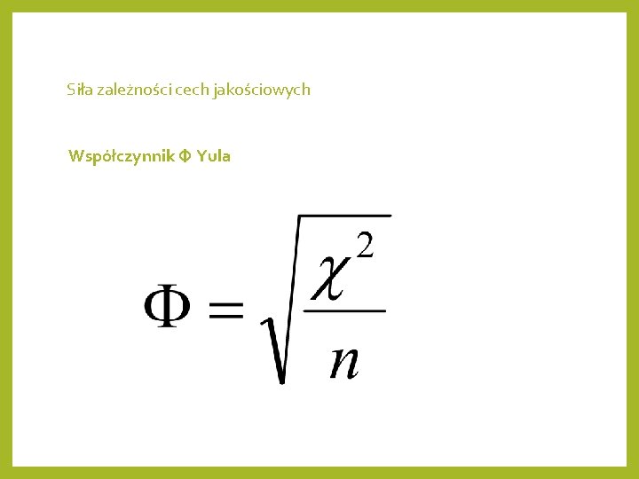 Siła zależności cech jakościowych Współczynnik Φ Yula 