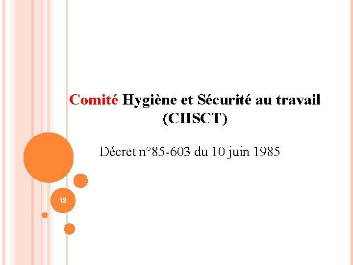 Comité Hygiène et Sécurité au travail (CHSCT) Décret n° 85 -603 du 10 juin