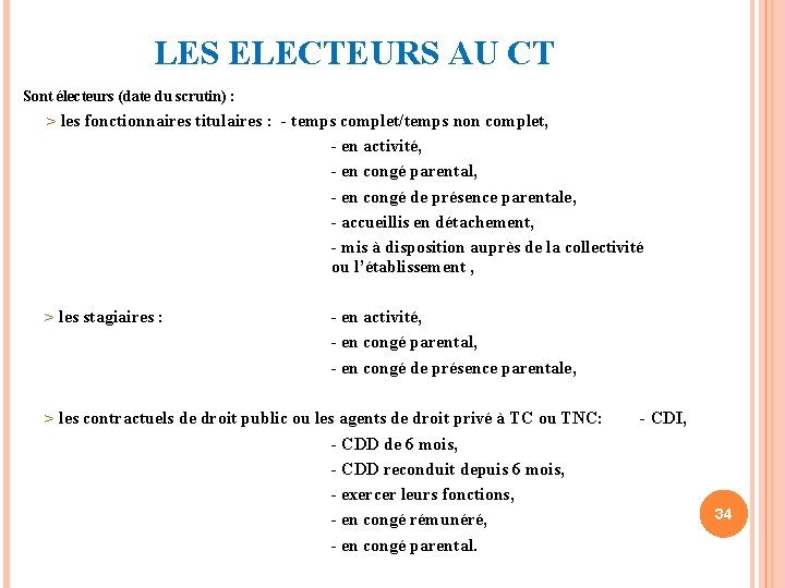 LES ELECTEURS AU CT Sont électeurs (date du scrutin) : > les fonctionnaires titulaires