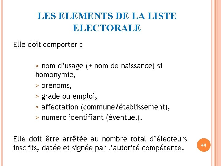 LES ELEMENTS DE LA LISTE ELECTORALE Elle doit comporter : > nom d’usage (+