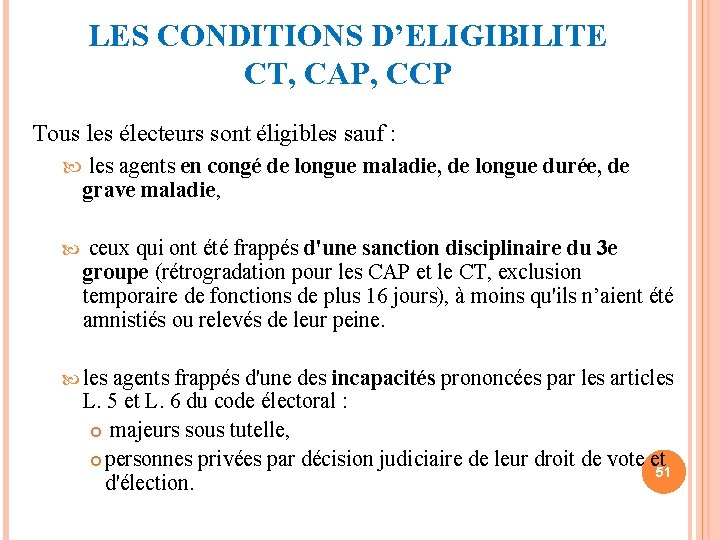 LES CONDITIONS D’ELIGIBILITE CT, CAP, CCP Tous les électeurs sont éligibles sauf : les