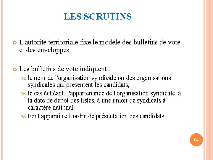 LES SCRUTINS L'autorité territoriale fixe le modèle des bulletins de vote et des enveloppes.