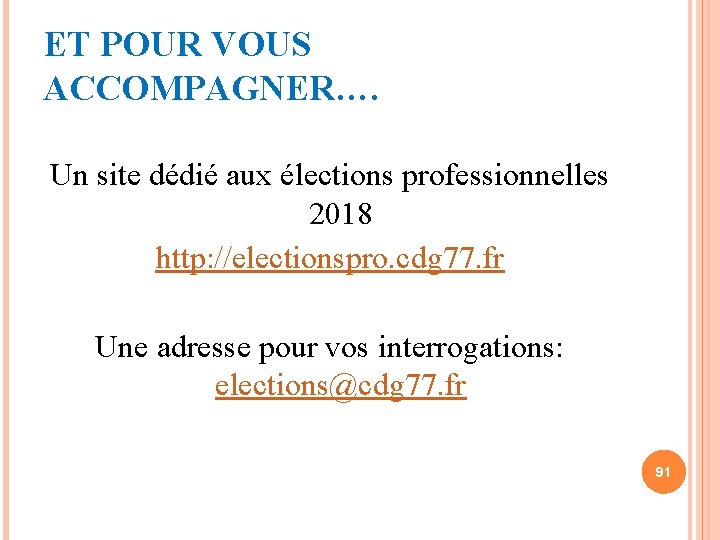 ET POUR VOUS ACCOMPAGNER…. Un site dédié aux élections professionnelles 2018 http: //electionspro. cdg