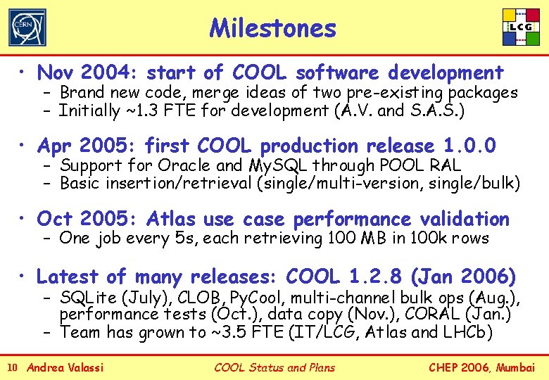 Milestones • Nov 2004: start of COOL software development – Brand new code, merge