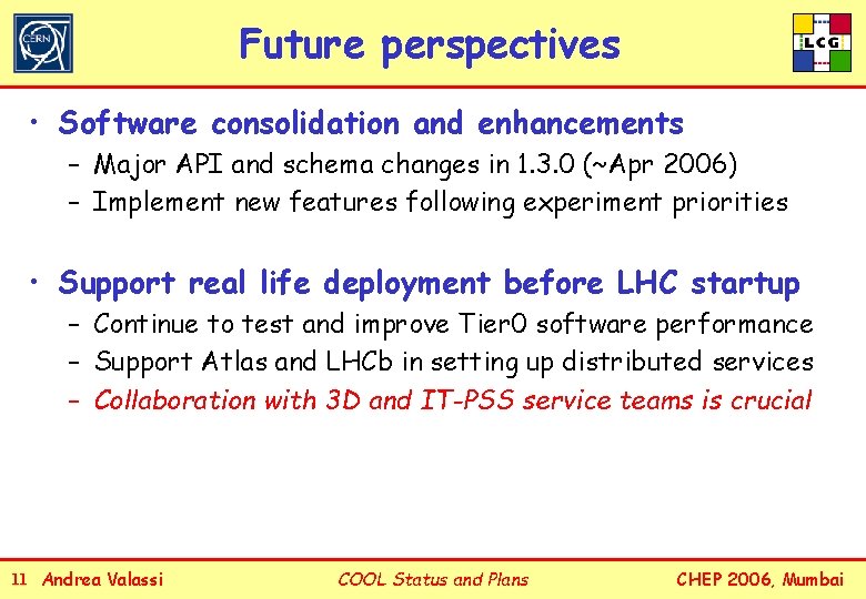 Future perspectives • Software consolidation and enhancements – Major API and schema changes in