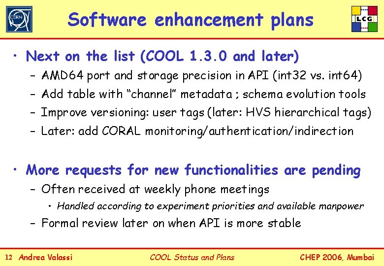 Software enhancement plans • Next on the list (COOL 1. 3. 0 and later)