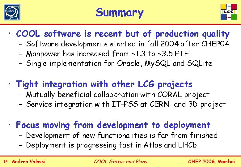 Summary • COOL software is recent but of production quality – Software developments started
