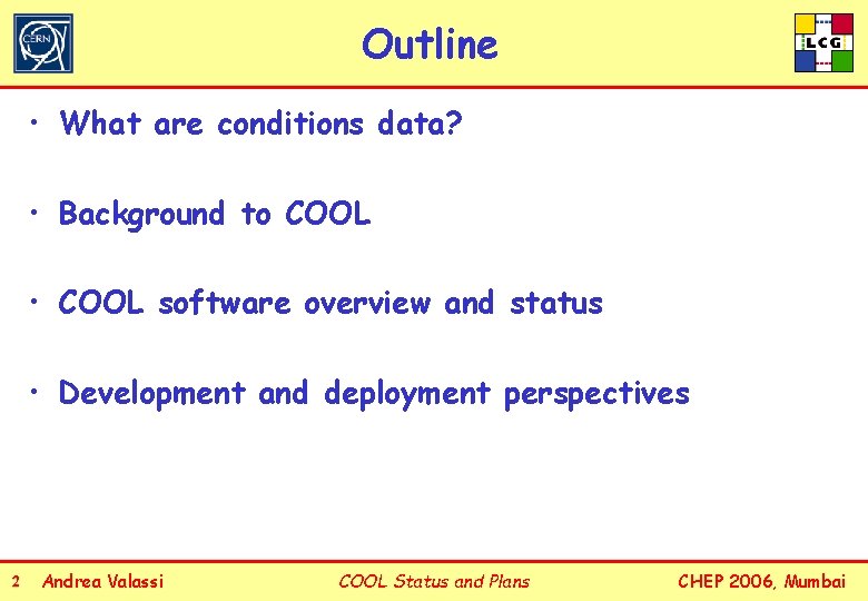 Outline • What are conditions data? • Background to COOL • COOL software overview