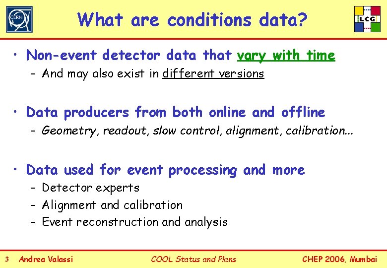 What are conditions data? • Non-event detector data that vary with time – And