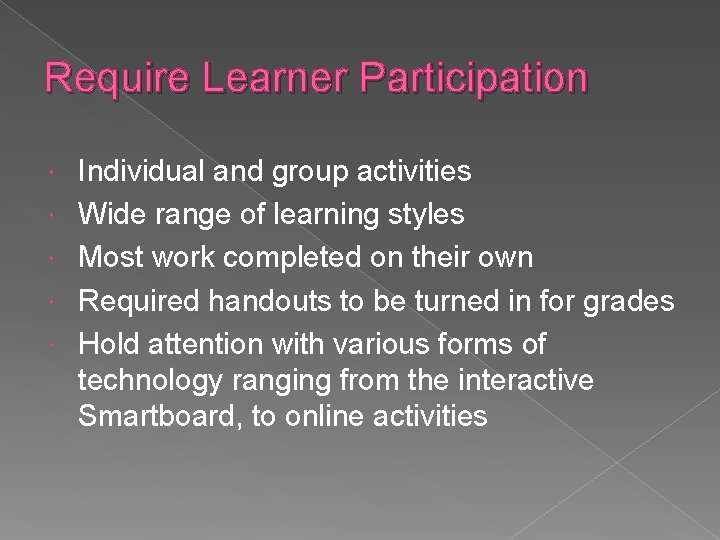 Require Learner Participation Individual and group activities Wide range of learning styles Most work