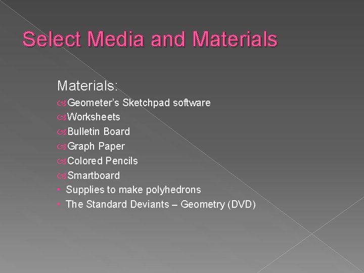 Select Media and Materials: Geometer’s Sketchpad software Worksheets Bulletin Board Graph Paper Colored Pencils