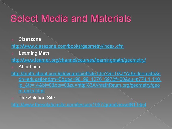 Select Media and Materials Classzone http: //www. classzone. com/books/geometry/index. cfm o Learning Math http: