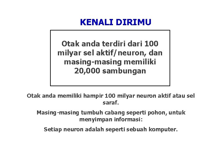 KENALI DIRIMU Otak anda terdiri dari 100 milyar sel aktif/neuron, dan masing-masing memiliki 20,