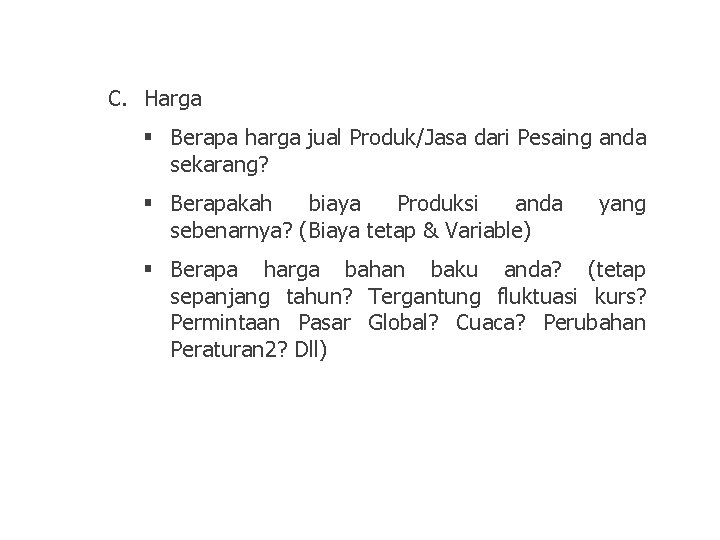 C. Harga § Berapa harga jual Produk/Jasa dari Pesaing anda sekarang? § Berapakah biaya