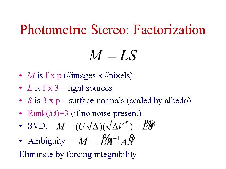 Photometric Stereo: Factorization • • • M is f x p (#images x #pixels)