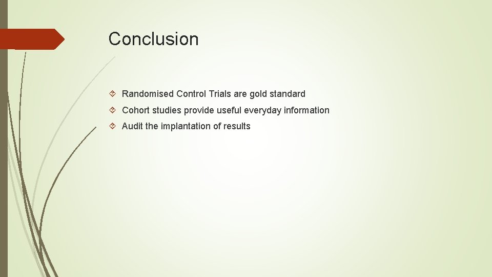 Conclusion Randomised Control Trials are gold standard Cohort studies provide useful everyday information Audit