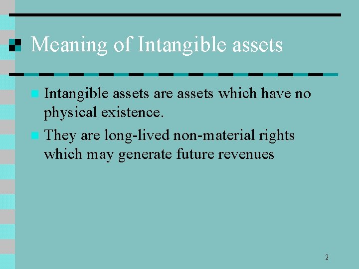 Meaning of Intangible assets are assets which have no physical existence. n They are