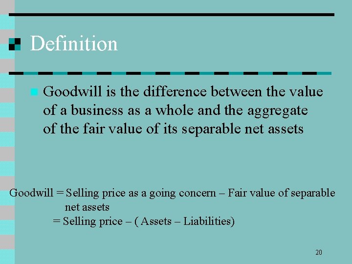 Definition n Goodwill is the difference between the value of a business as a