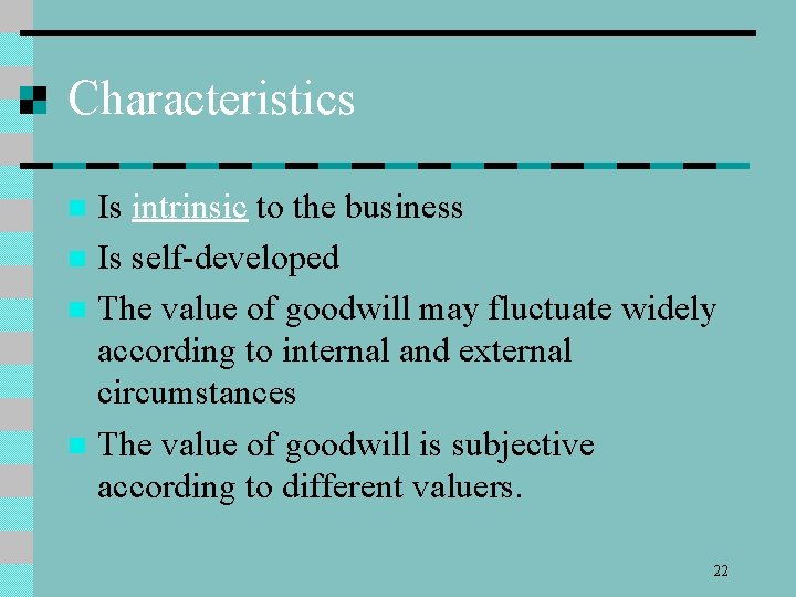 Characteristics Is intrinsic to the business n Is self-developed n The value of goodwill