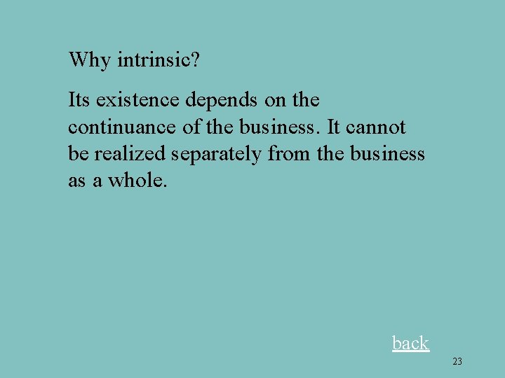 Why intrinsic? Its existence depends on the continuance of the business. It cannot be