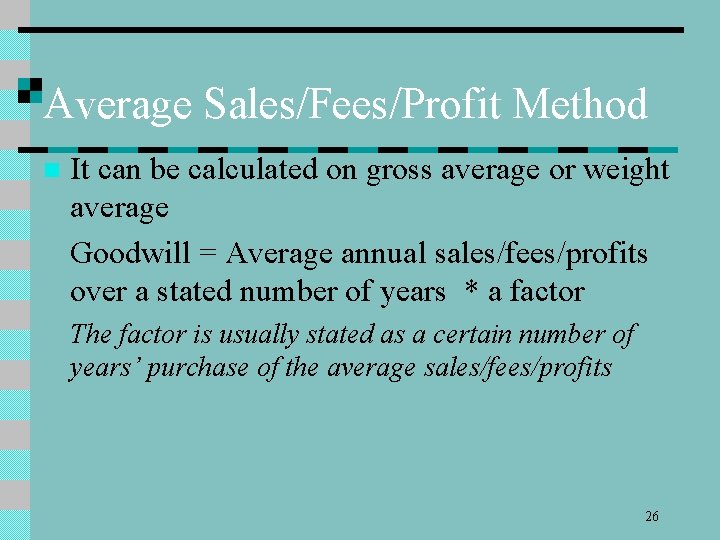 Average Sales/Fees/Profit Method n It can be calculated on gross average or weight average