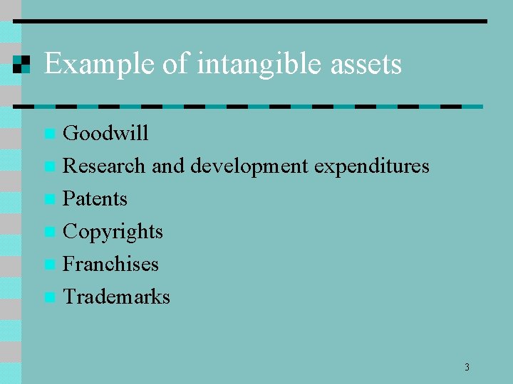 Example of intangible assets Goodwill n Research and development expenditures n Patents n Copyrights