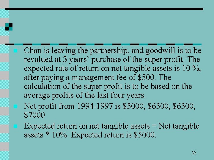 n n n Chan is leaving the partnership, and goodwill is to be revalued