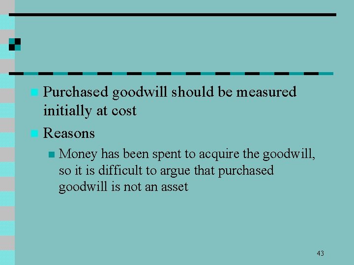Purchased goodwill should be measured initially at cost n Reasons n n Money has