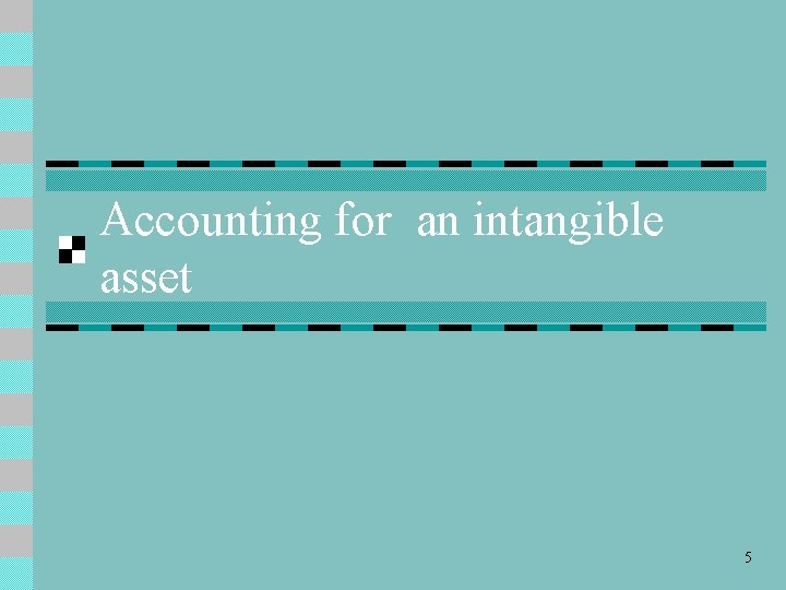 Accounting for an intangible asset 5 