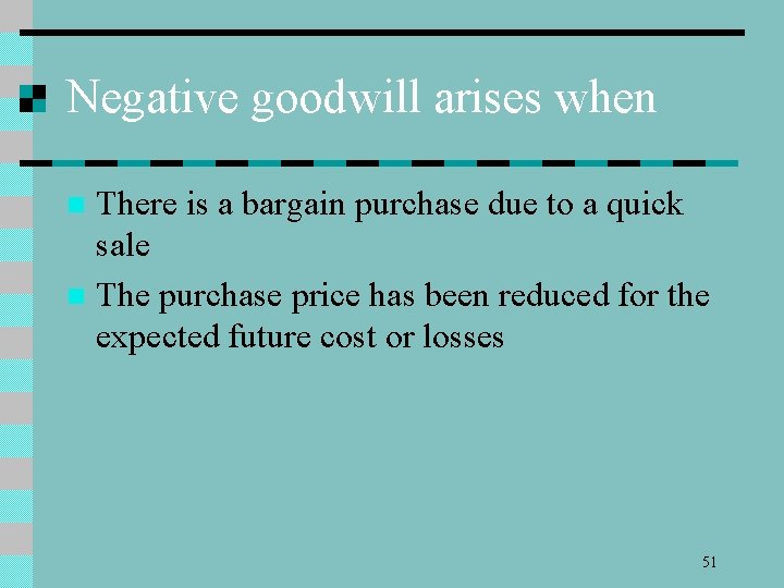 Negative goodwill arises when There is a bargain purchase due to a quick sale