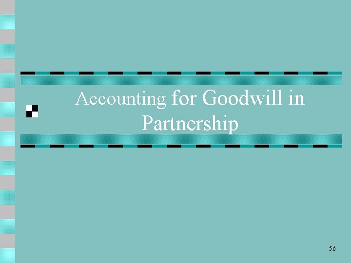 Accounting for Goodwill in Partnership 56 