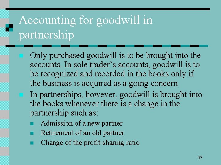 Accounting for goodwill in partnership n n Only purchased goodwill is to be brought